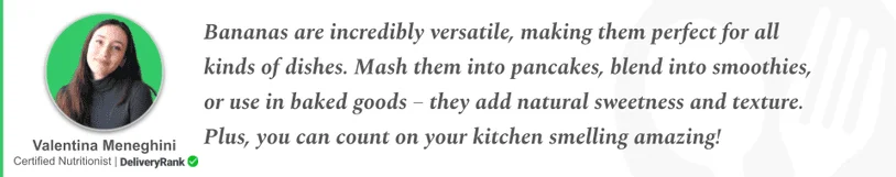 Quote from our certified nutritionist about the versatility of bananas as an ingredient